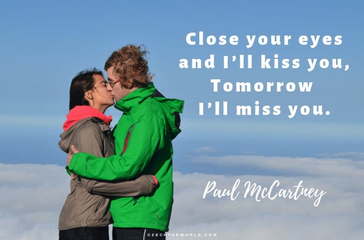 Close your eyes and I’ll kiss you, Tomorrow I’ll miss you. Paul McCartney, Instagram Captions Lyrics
