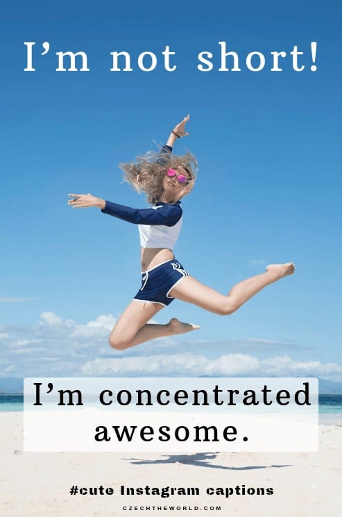 I’m not short, I’m concentrated awesome. Instagram captions for girls