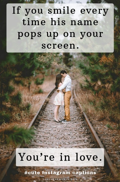 If you smile every time his name pops up on your screen. You’re in love. Cute Captions for Instagram
