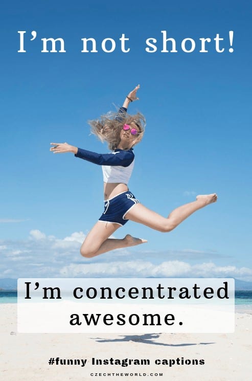 I’m not short, I’m concentrated awesome. Funny Instagram Captions