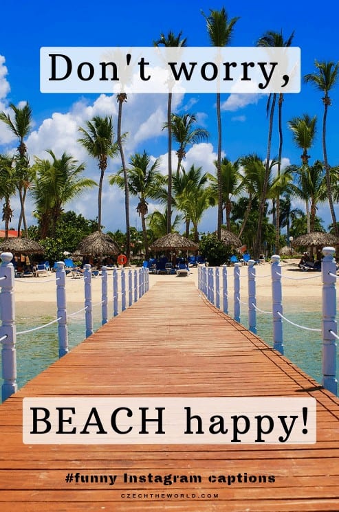 Don’t worry, BEACH happy. Good Instagram Caption