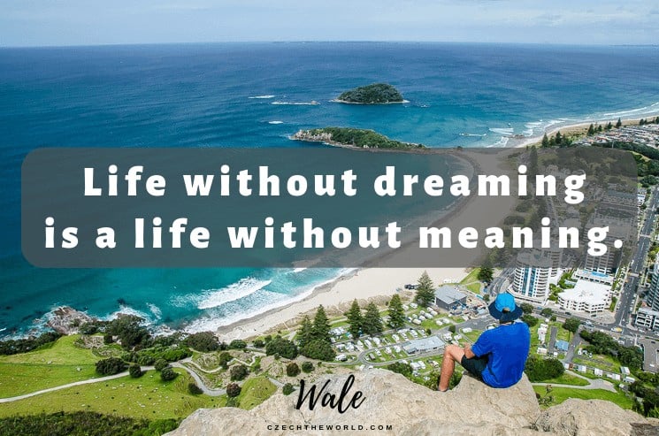 Life without dreaming is a life without meaning. Wale