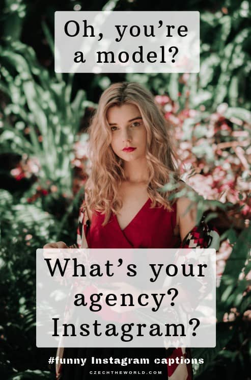 Oh, you’re a model? What’s your agency, Instagram. Instagram Caption