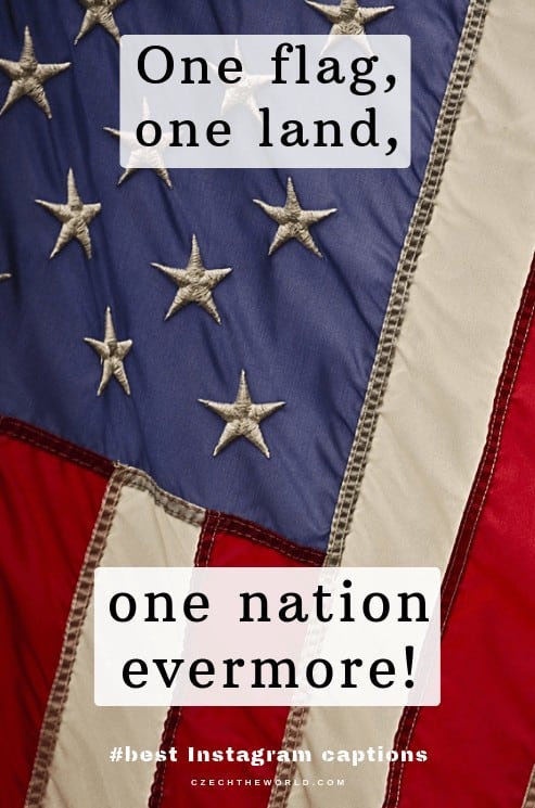 One flag, One land, one nation evermore. 4th of July Instagram captions