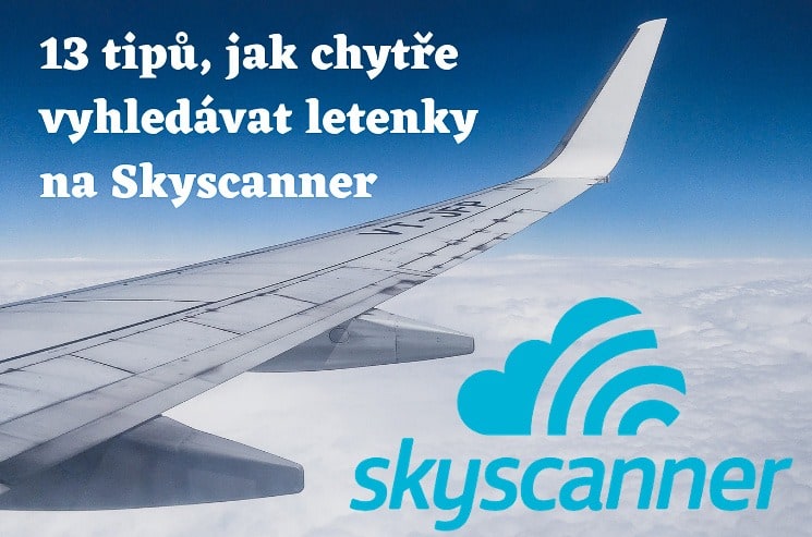 Skyscanner - 13 tipů a kompletní návod, jak chytře vyhledávat letenky