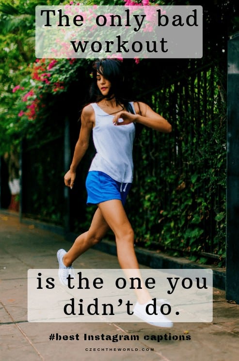 The only bad workout is the one you didn’t do. Fitness and Gym Short Instagram Quotes