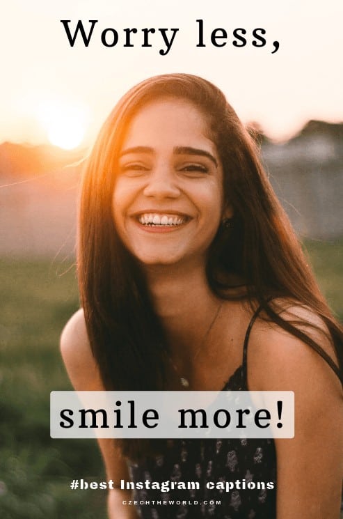 Worry less smile more. Short Instagram Captions for girls