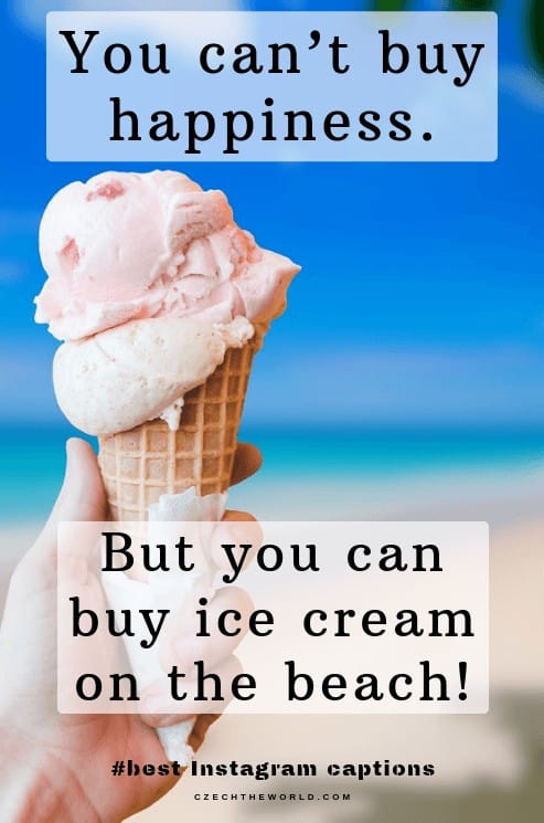 You can’t buy happiness, but you can buy ice cream on the beach! Summer Instagram Captions