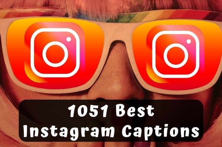 1051 Best Instagram Captions To Copy Paste 21