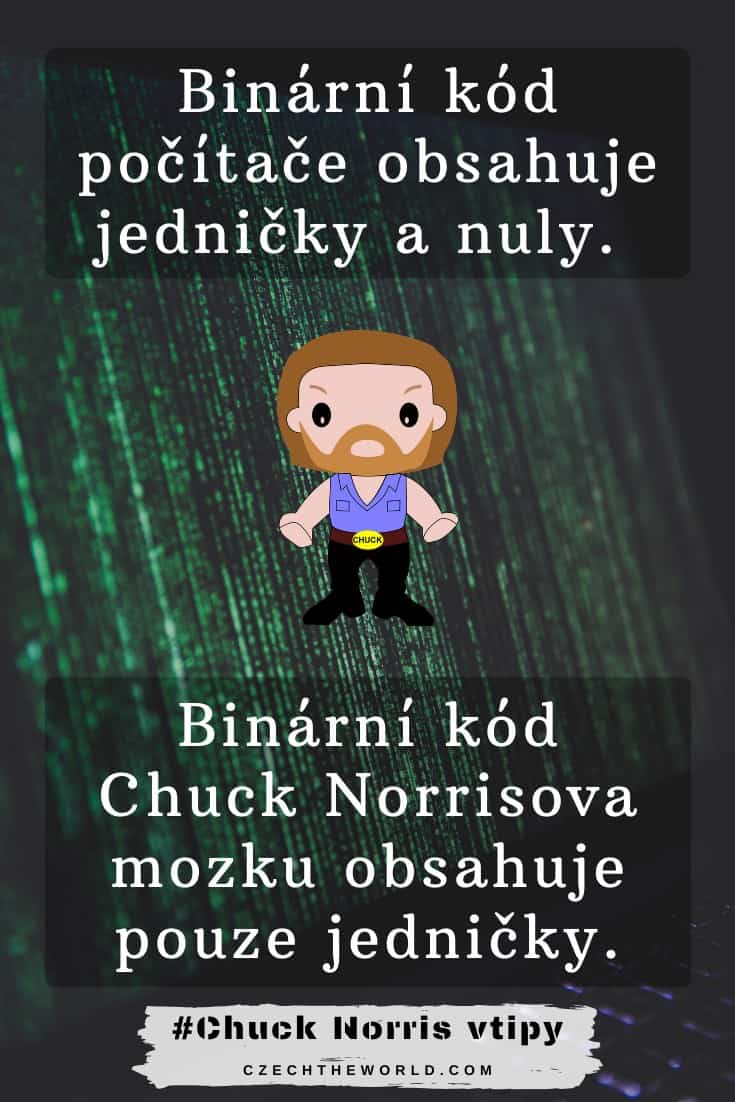 Vtipy o Chucku Norrsisovi - Binární kód počítače obsahuje jedničky a nuly. Chuck Norris vtipy - Binární kód Chuck Norrisova mozku obsahuje pouze jedničky.