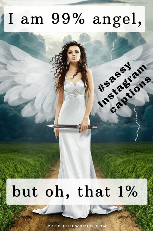 Sassy Instagram Captions - I am 99% angel, but oh, that 1%…45
