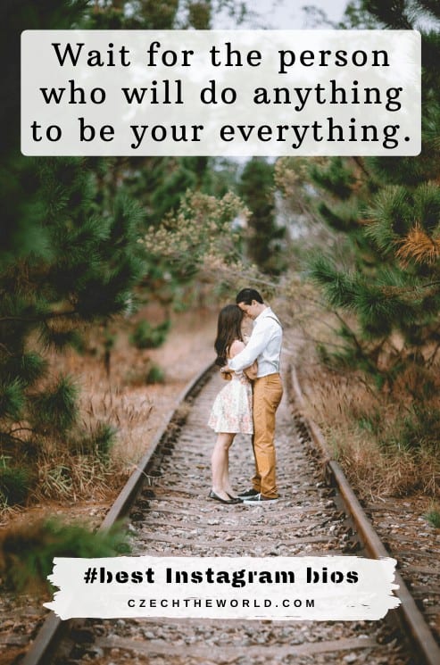 Wait for the person who will do anything to be your everything.