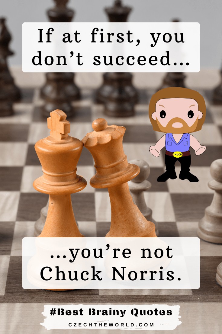 If at first, you don’t succeed……you’re not Chuck Norris.