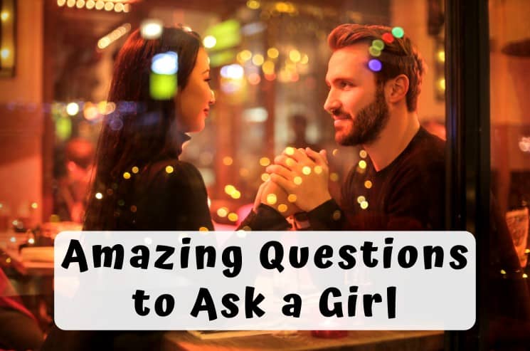Amazing Questions to Ask a Girl