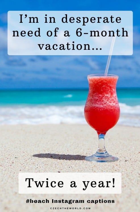 Beach Instagram Captions - I’m in desperate need of a 6-month vacation…twice a year