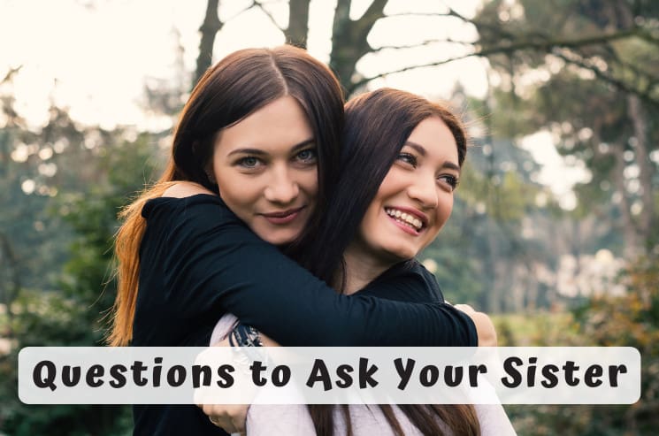 Questions to Ask Your Sister