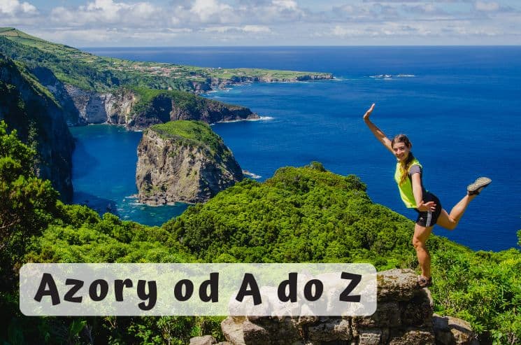 Azorské ostrovy od A do Z – praktické tipy, treky i top místa 1